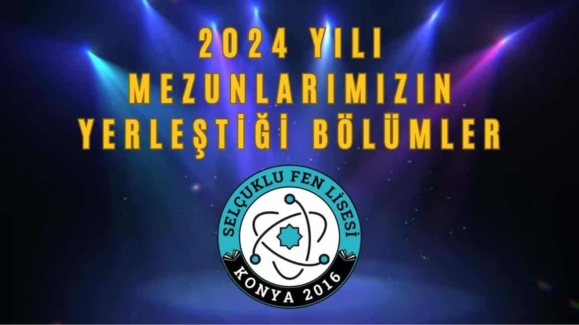 2024 YILI MEZUNLARIMIZIN YERLEŞTİĞİ BÖLÜMLER